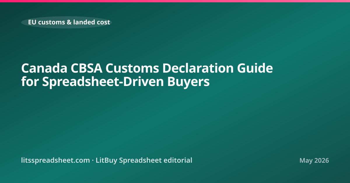 Canada CBSA Customs Declaration Guide for Spreadsheet-Driven Buyers — LitBuy Spreadsheet