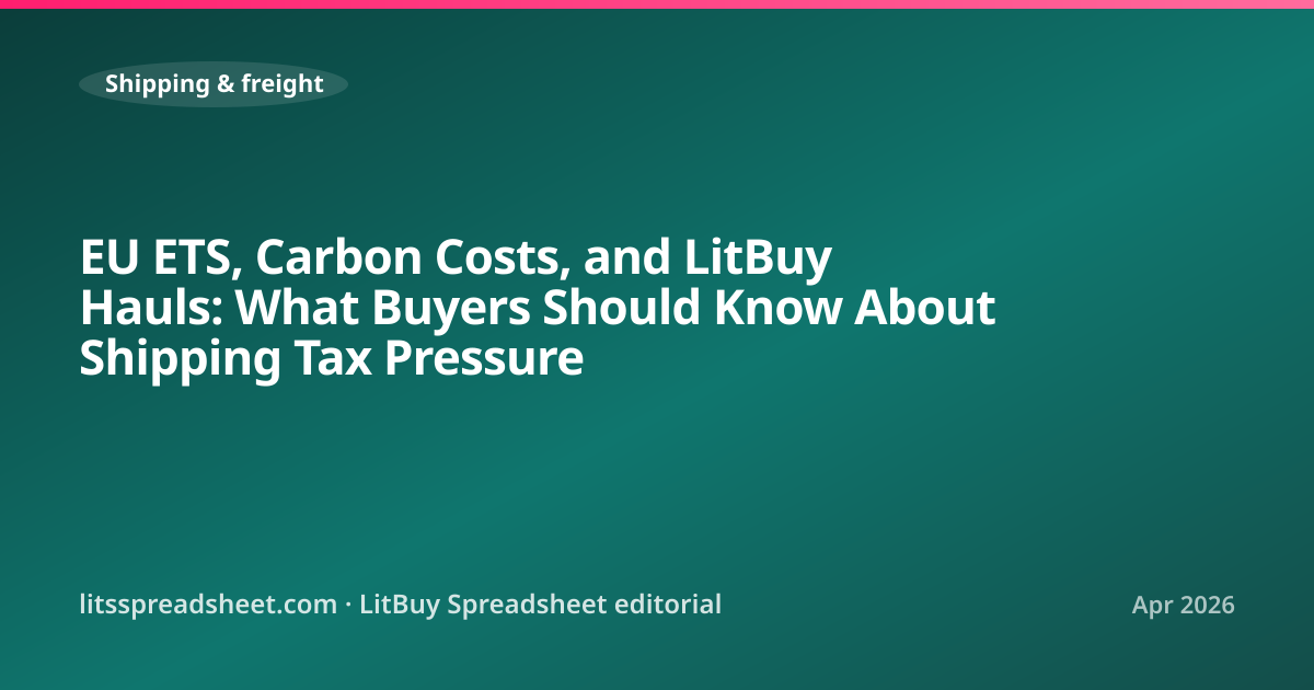 EU ETS, Carbon Costs, and LitBuy Hauls: What Buyers Should Know About Shipping Tax Pressure — LitBuy Spreadsheet