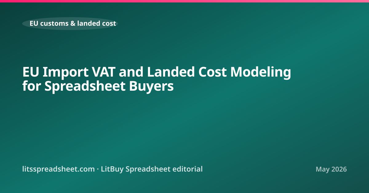 EU Import VAT and Landed Cost Modeling for Spreadsheet Buyers — LitBuy Spreadsheet