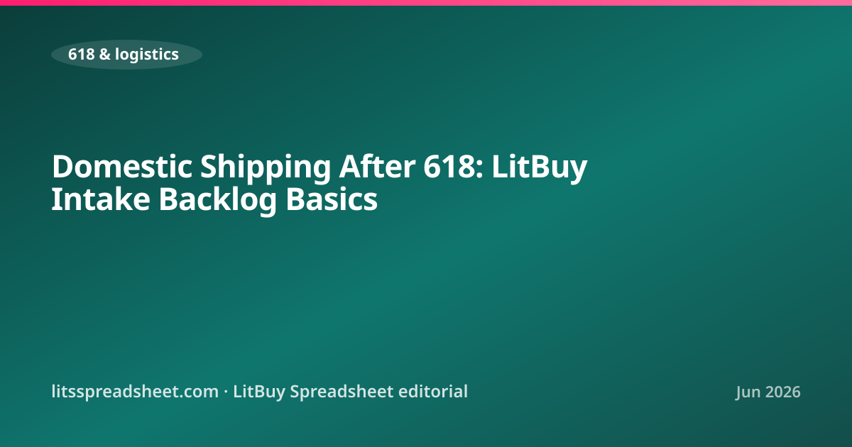 Domestic Shipping After 618: LitBuy Intake Backlog Basics — LitBuy Spreadsheet