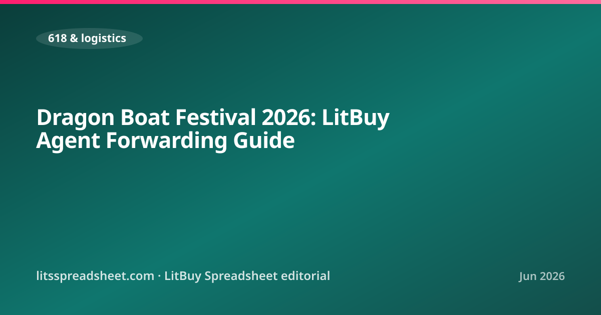 Dragon Boat Festival 2026: LitBuy Agent Forwarding Guide — LitBuy Spreadsheet