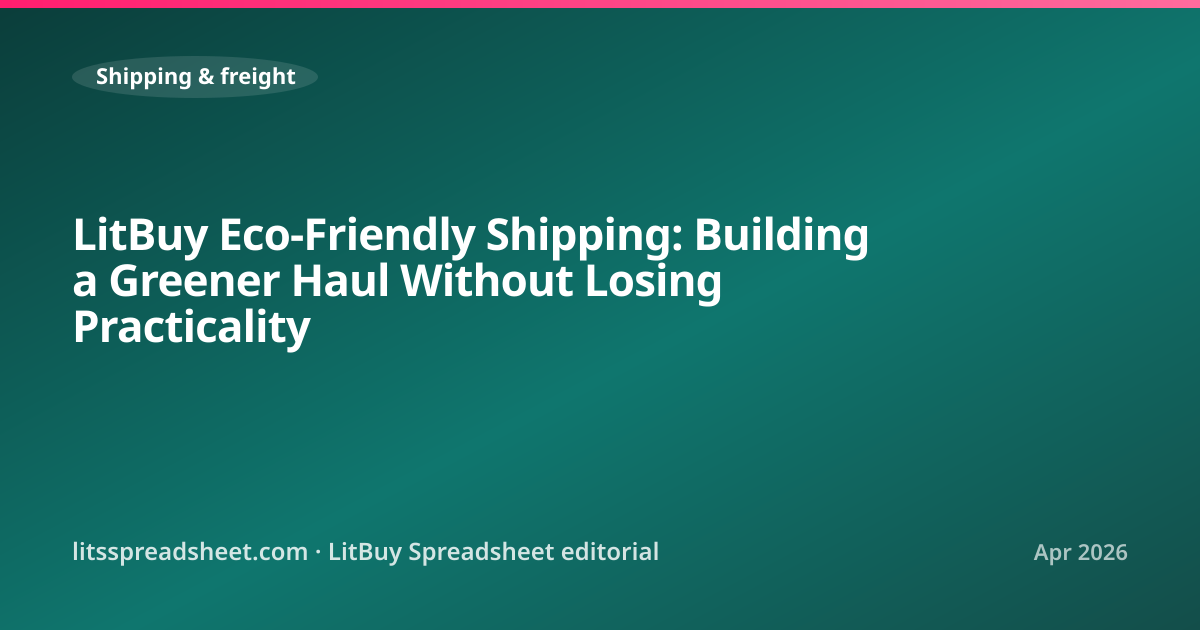 LitBuy Eco-Friendly Shipping: Building a Greener Haul Without Losing Practicality — LitBuy Spreadsheet