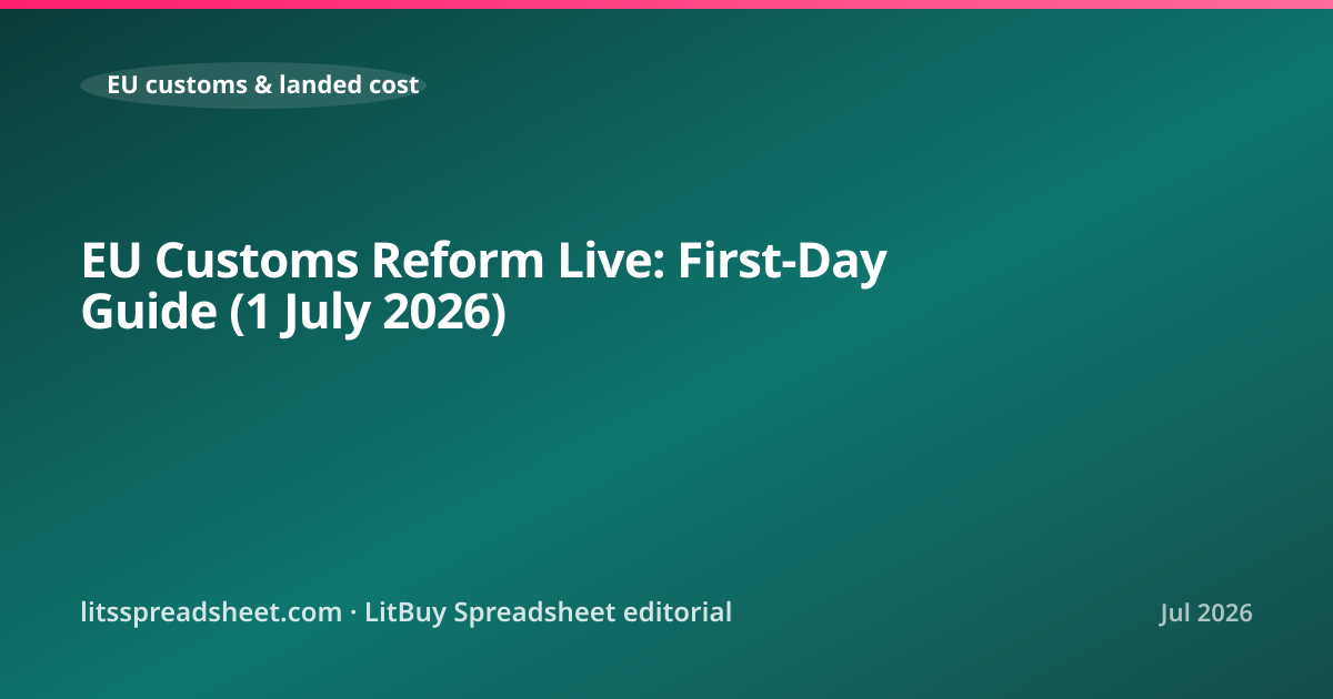 EU Customs Reform Live: First-Day Guide (1 July 2026) — LitBuy Spreadsheet