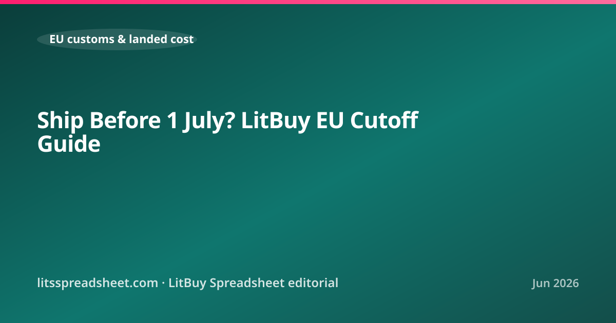 Ship Before 1 July? LitBuy EU Cutoff Guide — LitBuy Spreadsheet