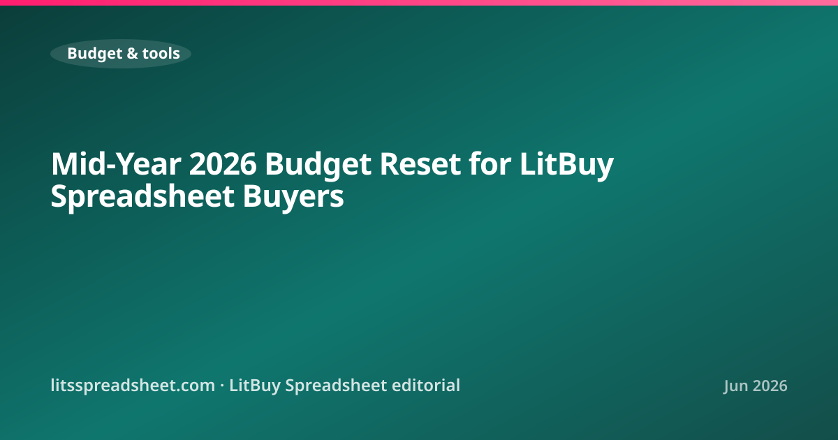 Mid-Year 2026 Budget Reset for LitBuy Spreadsheet Buyers — LitBuy Spreadsheet
