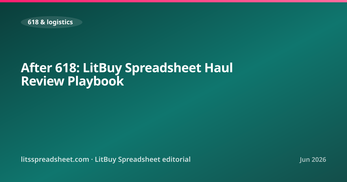 After 618: LitBuy Spreadsheet Haul Review Playbook — LitBuy Spreadsheet