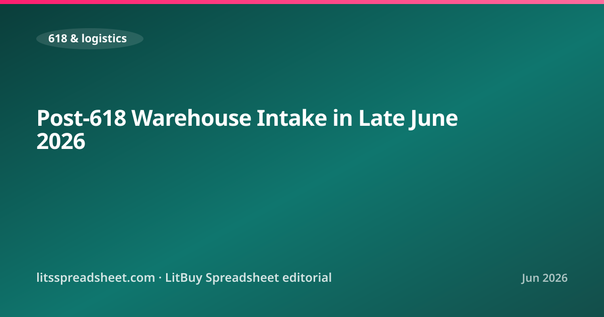 Post-618 Warehouse Intake in Late June 2026 — LitBuy Spreadsheet