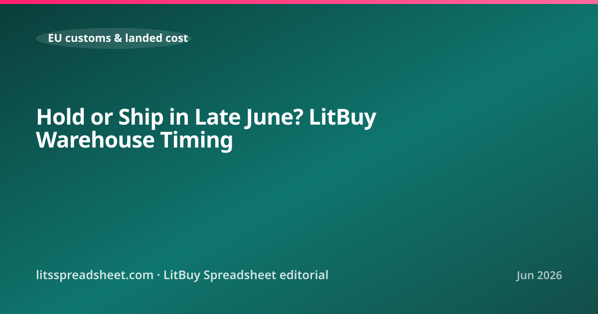 Hold or Ship in Late June? LitBuy Warehouse Timing — LitBuy Spreadsheet