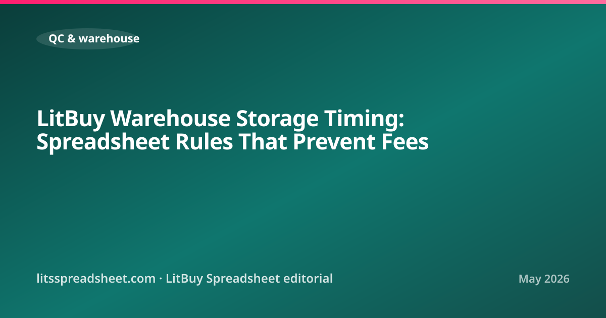LitBuy Warehouse Storage Timing: Spreadsheet Rules That Prevent Fees — LitBuy Spreadsheet