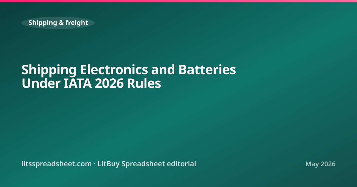 Shipping Electronics and Batteries Under IATA 2026 Rules — LitBuy Spreadsheet